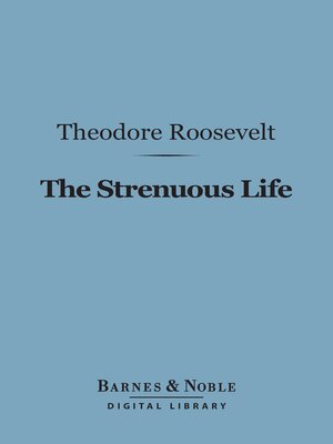 cover image of The Strenuous Life Essays and Addresses (Barnes & Noble Digital Library)